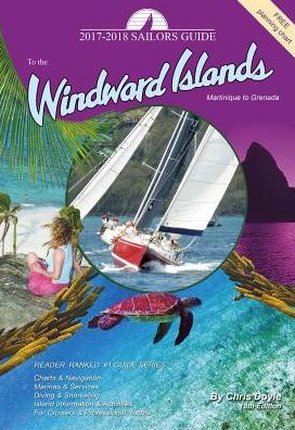 The 2017-2018 Sailors Guide to the Windward Islands: Martinique to Grenada