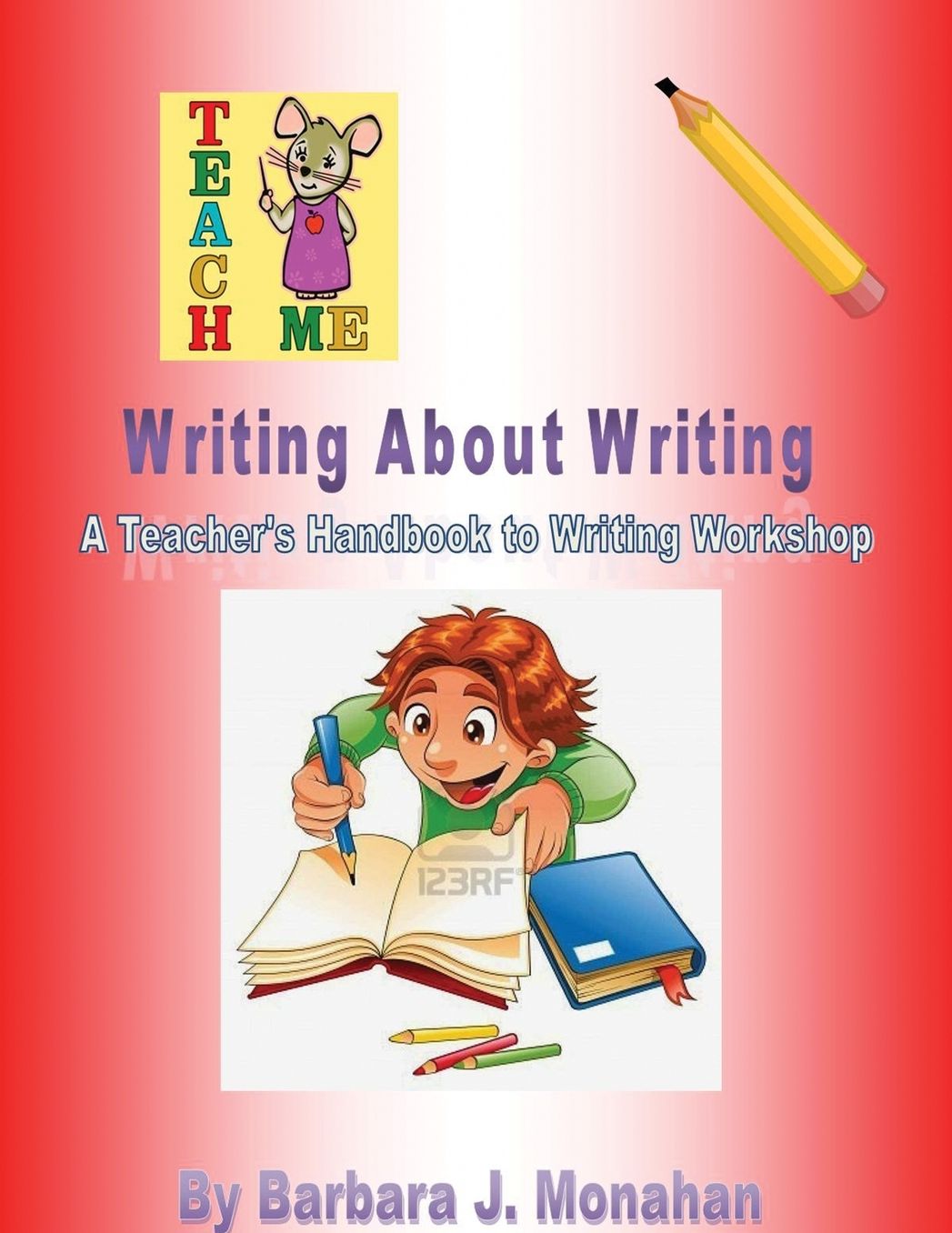 Writing About Writing: A Teacher's Handbook to Writing Workshop