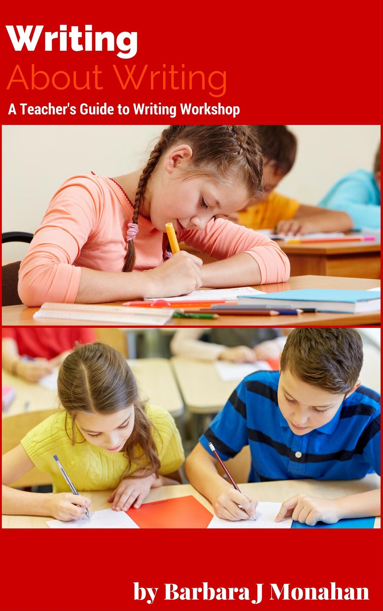Writing About Writing: A Teacher's Handbook to Writing Workshop