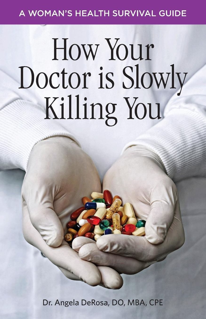 How Your Doctor is Slowly Killing You: A Woman's Health Survival Guide