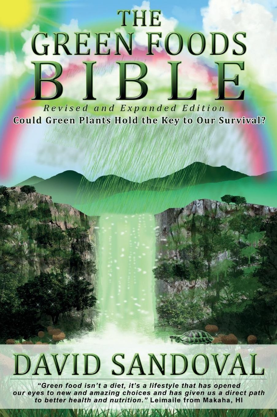 The Green Foods Bible - Revised and Expanded Edition: Could Green Plants Hold the Key to Our Survival?