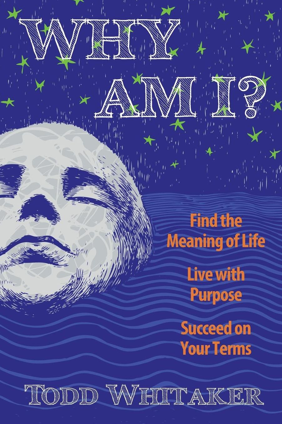Why Am I?: How to Find the Meaning of Life without Religion or Materialism