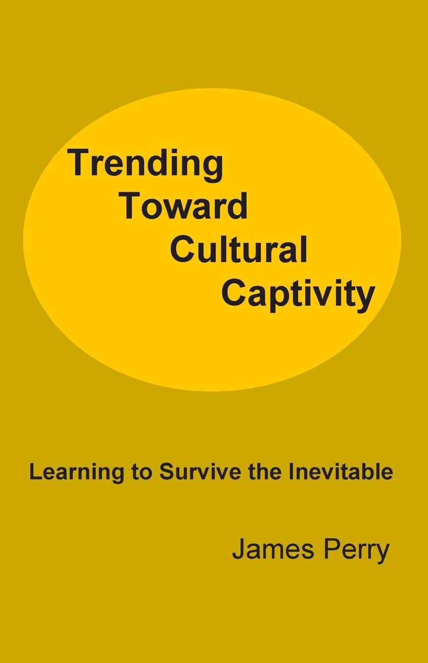 Trending Toward Cultural Captivity: Learning to Survive the Inevitable