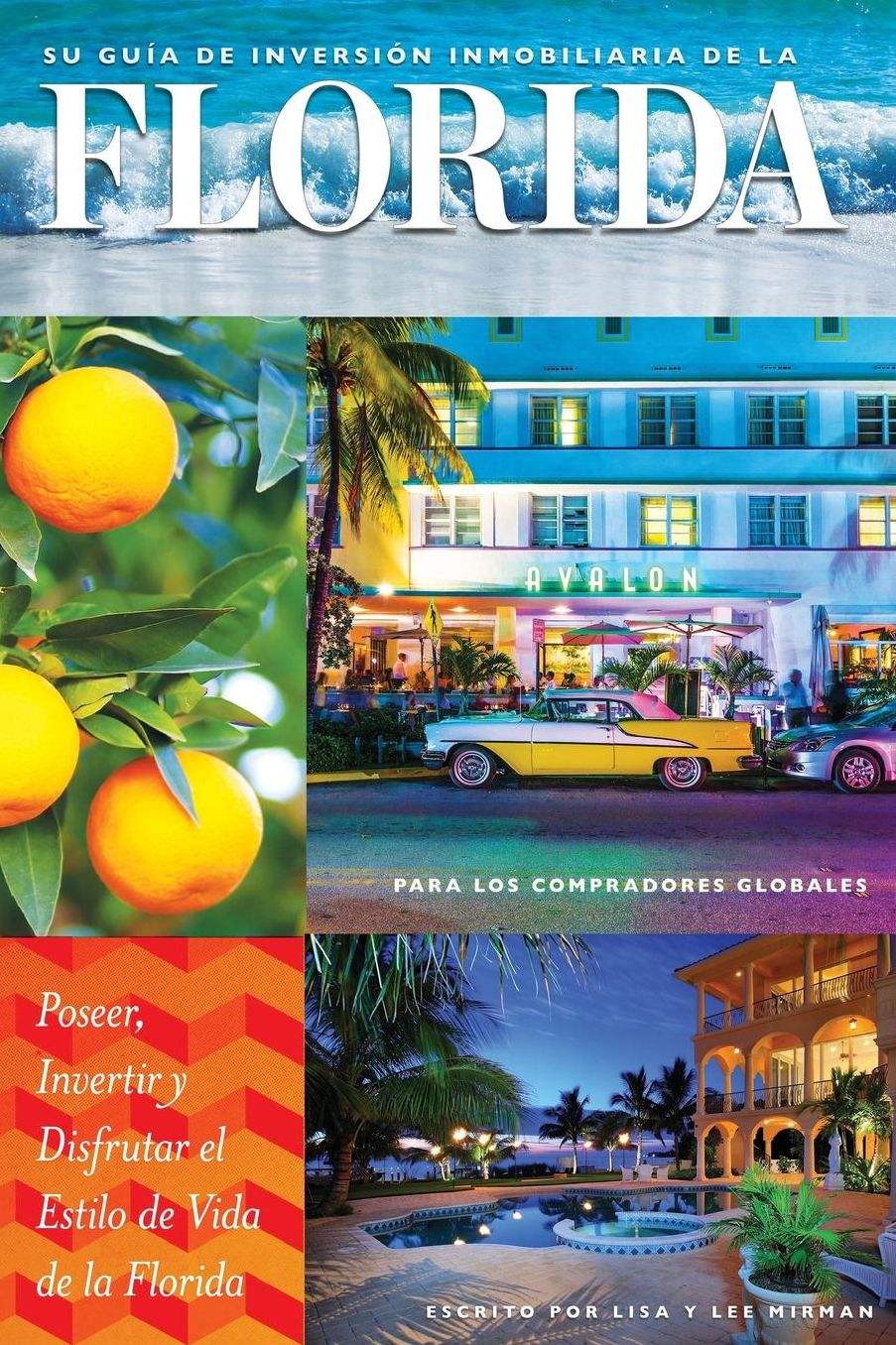Bienes Raíces: Su Guía de Inversión Immobiliaria en la Florida Para los Compradores Globales: Poseer, Invertir y Disfrutar el Estilo de Vida de la Florida