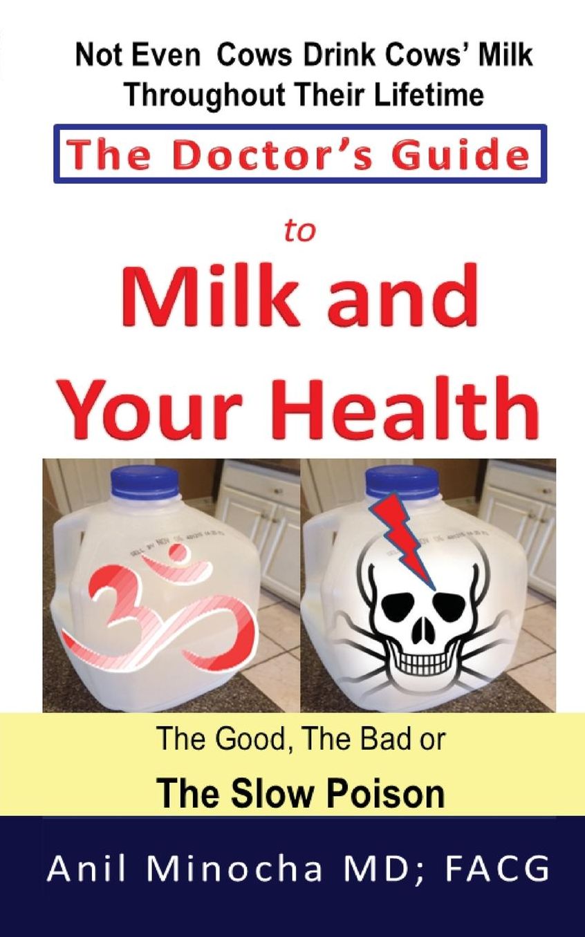 The Doctor's Guide to Milk and Your Health: The Good, the Bad or the Slow Poison