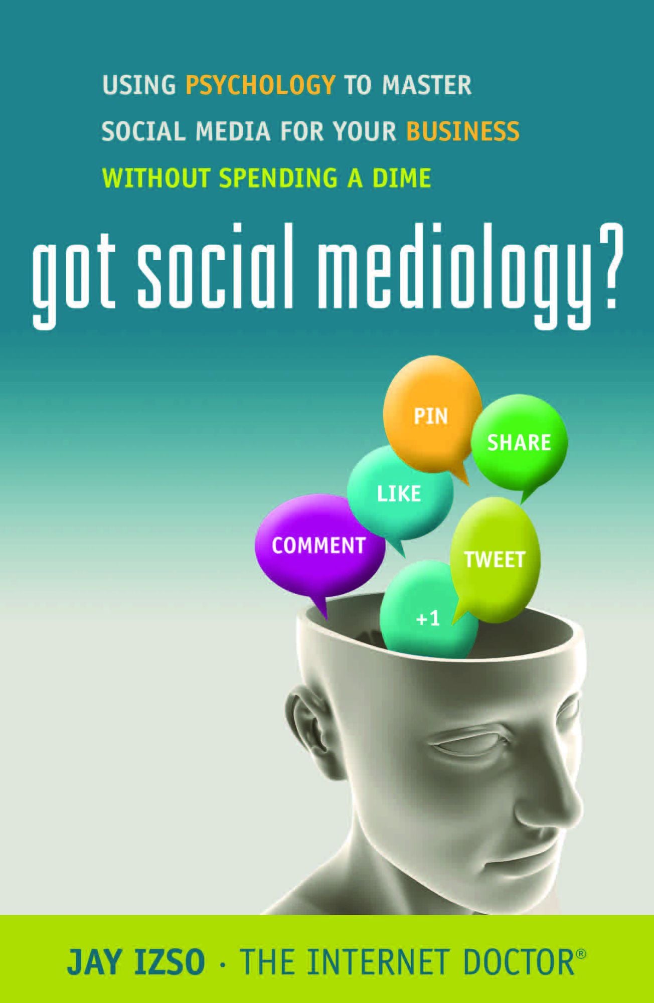 Got Social Mediology?: Using Psychology to Master Social Media for Your Business without Spending a Dime