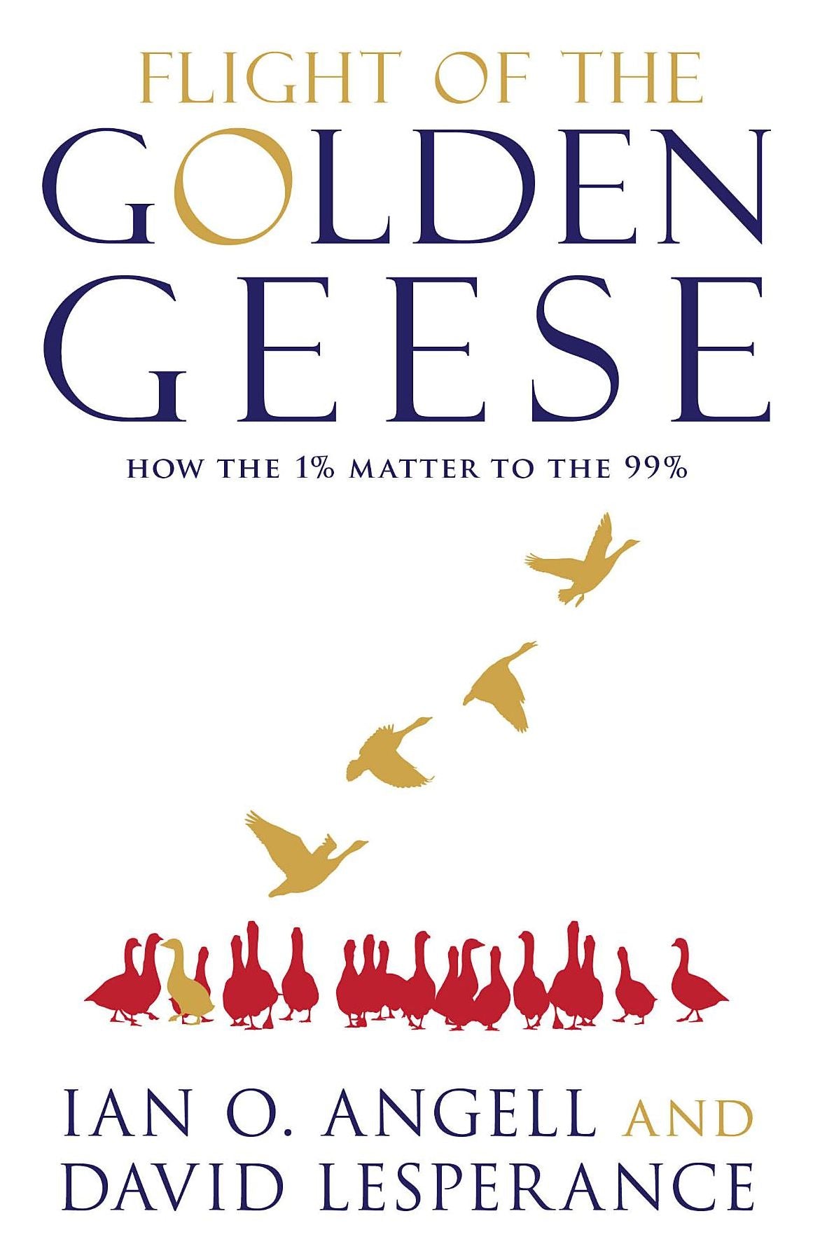 Flight of the Golden Geese: How the 1% Matter to the 99%