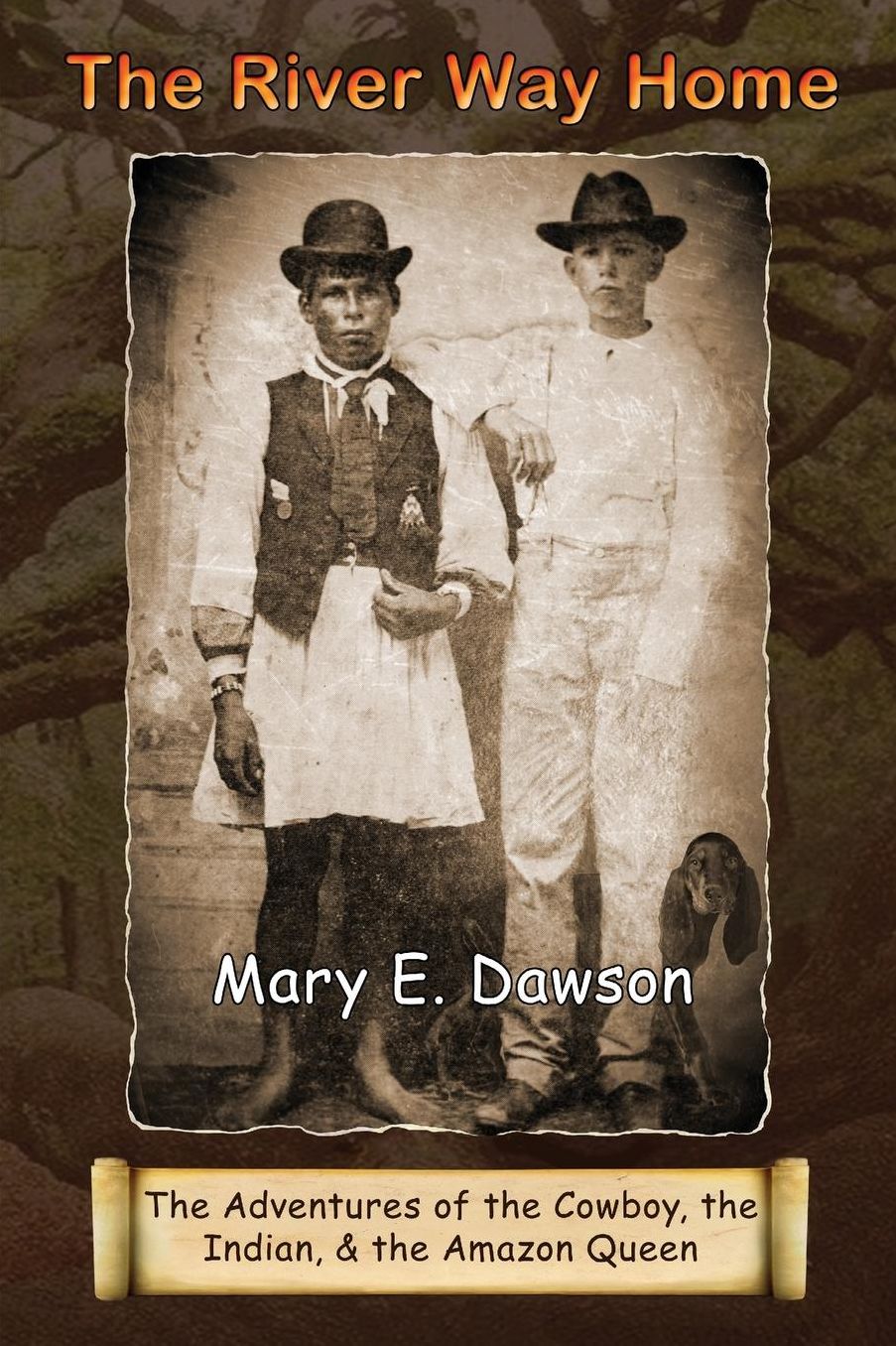 The River Way Home: The Advdentures of the Cowboy, the Indian, & the Amazon Queen