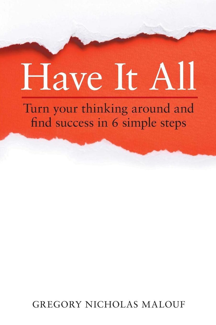 Have It All: Turn your thinking around and find success in 6 simple steps