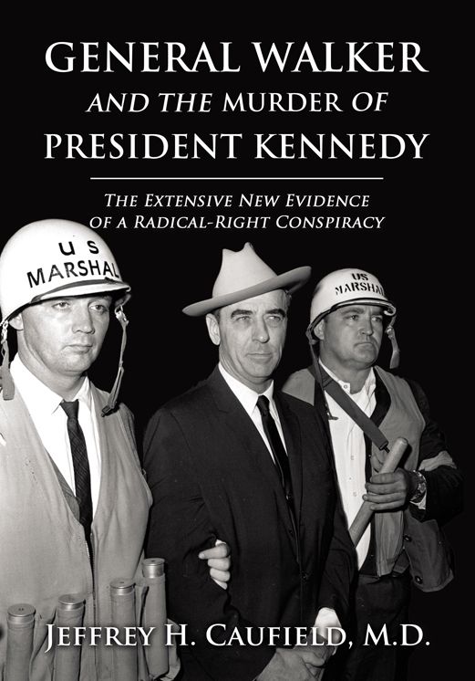 General Walker and the Murder of President Kennedy: The Extensive New Evidence of a Radical-Right Conspiracy