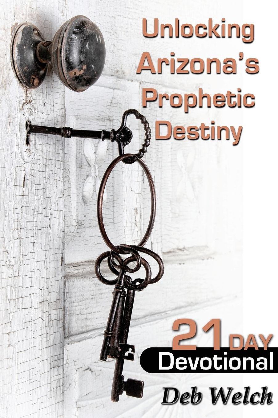Unlocking Arizona?s Prophetic Destiny: 21 Day Devotional