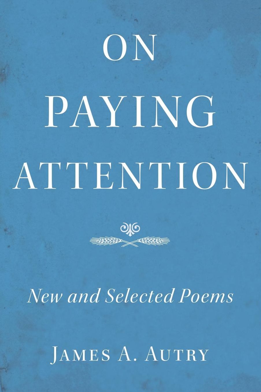 On Paying Attention: New and Selected Poems