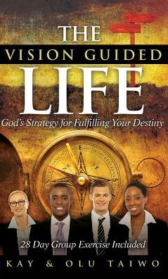 The Vision Guided Life: God's Strategy for Fulfilling Your Destiny