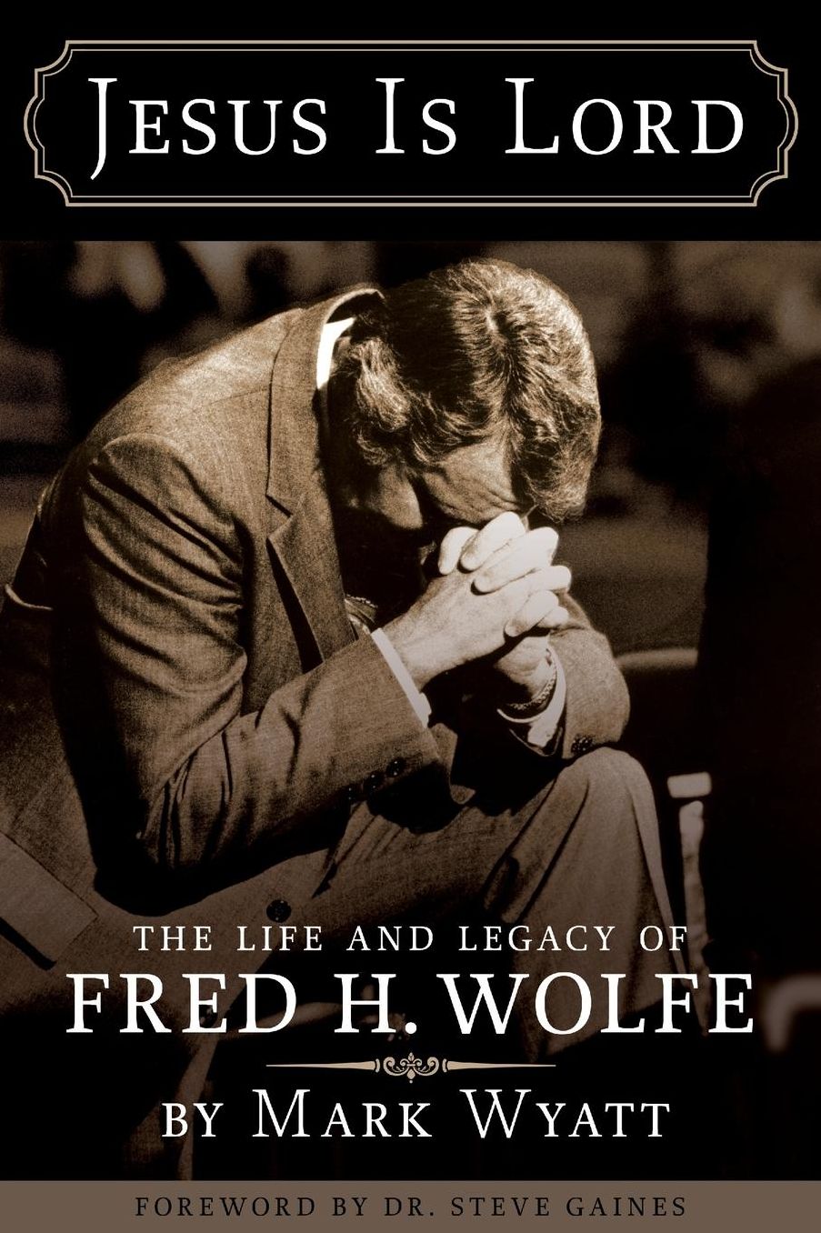 Jesus Is Lord: The Life and Legacy of Fred H. Wolfe
