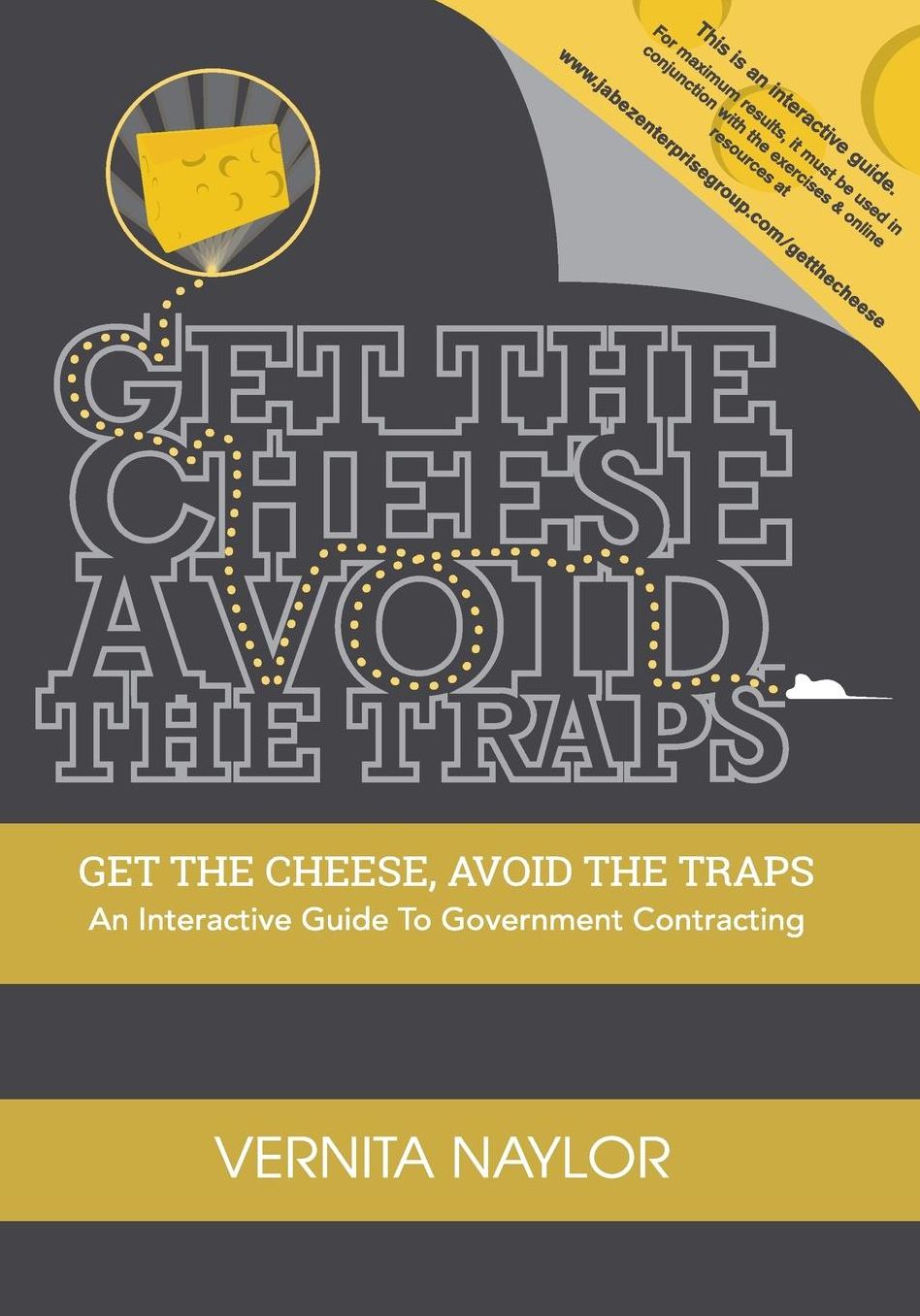 Get The Cheese, Avoid The Traps: : An Interactive Guide to Government Contracting