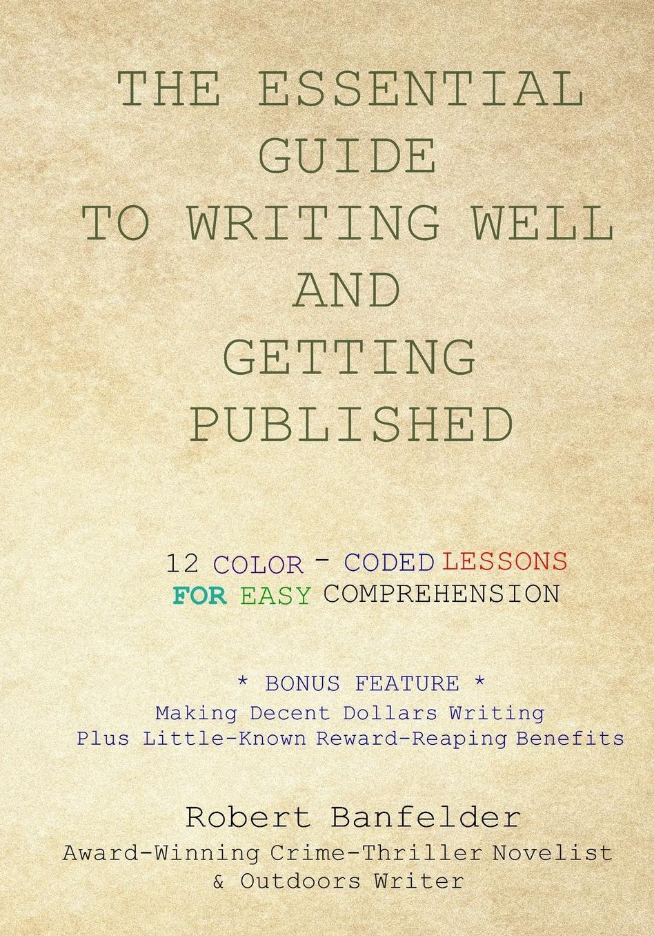 THE ESSENTIAL GUIDE TO WRITING WELL AND GETTING PUBLISHED: Bonus Feature ~ Making Decent Dollars Writing Plus Little-Known Reward-Reaping Benefits