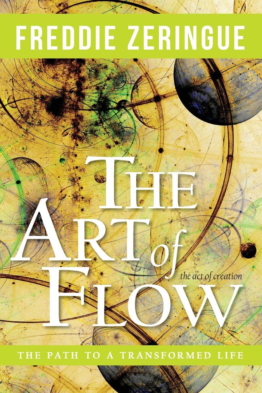 The Art of Flow: The Path to a Transformed Life