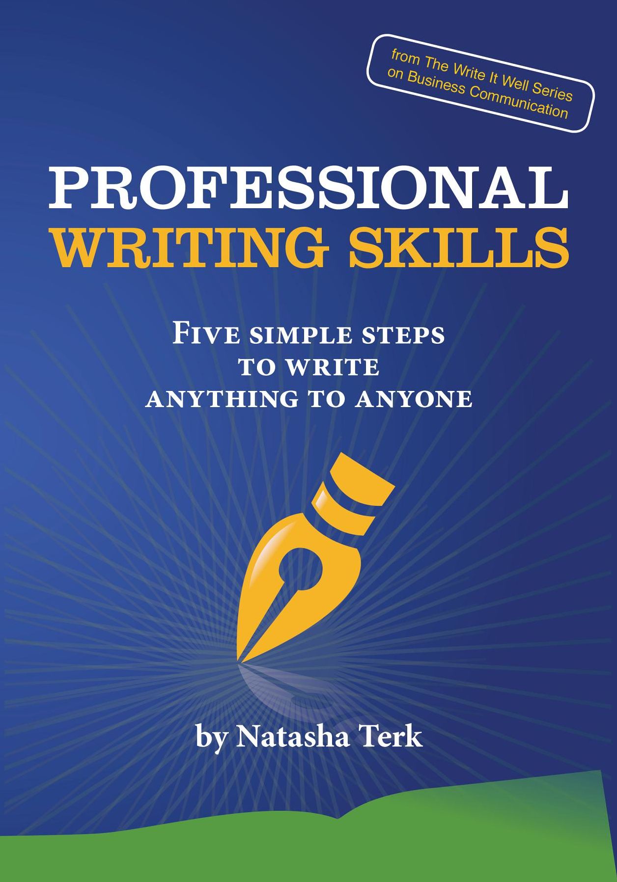 Professional Writing Skills: Five Simple Steps to Write Anything to Anyone