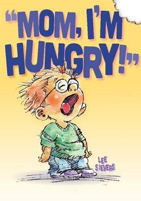 Mom, I'm Hungry!