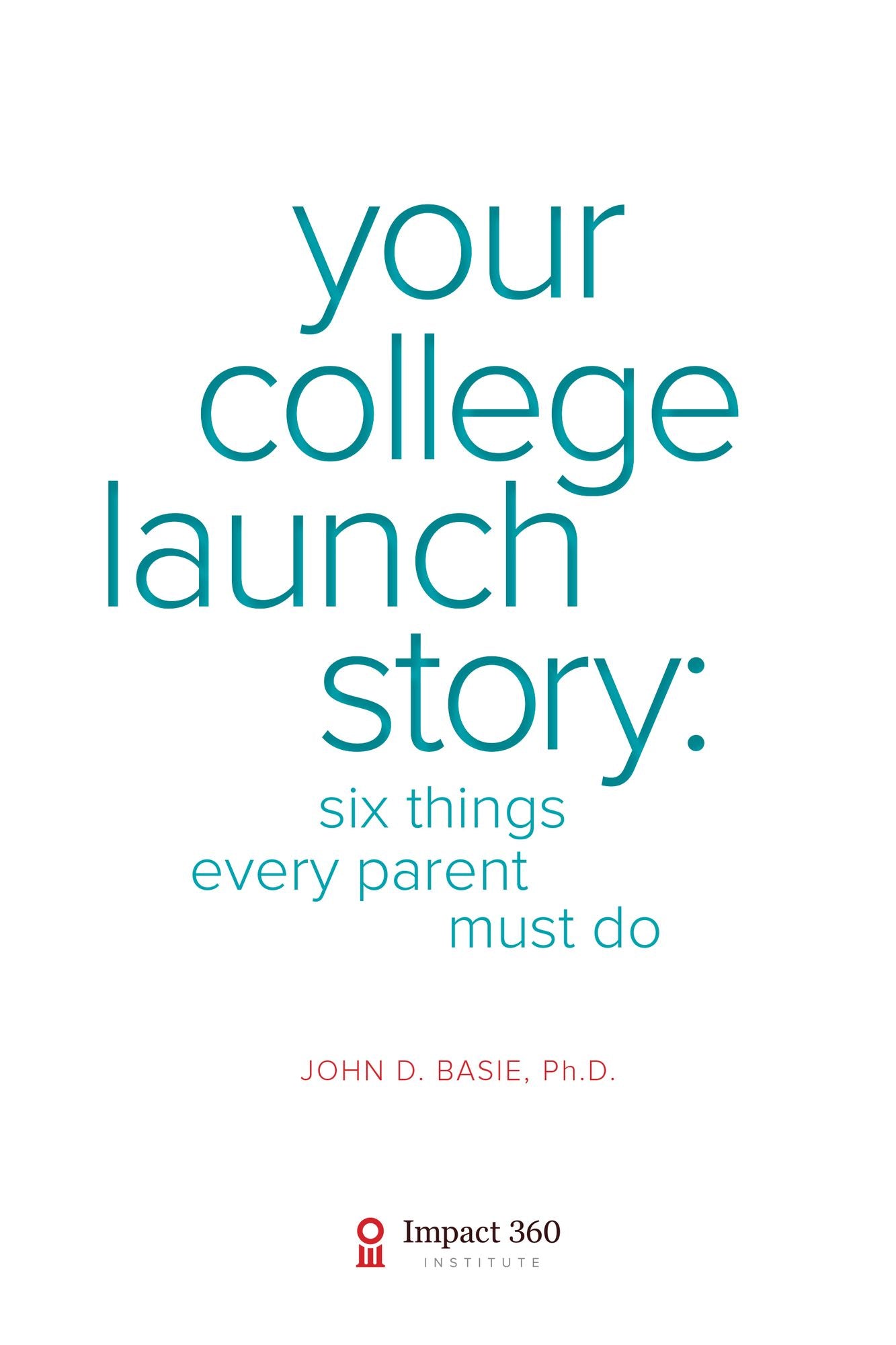 Your College Launch Story: Six Things Every Parent Must Do