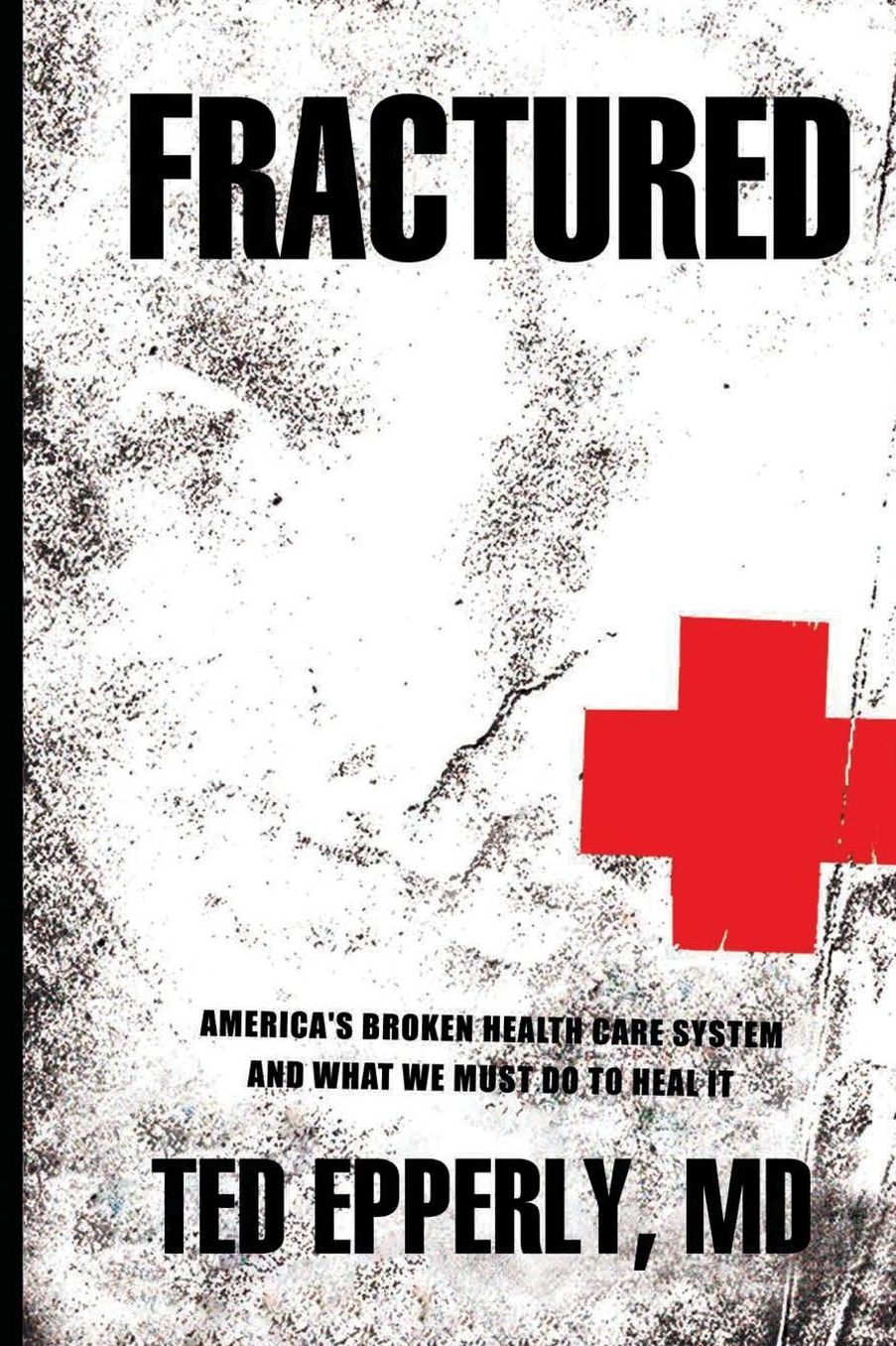 Fractured: America's Broken Health Care System and What We Must Do to Heal It