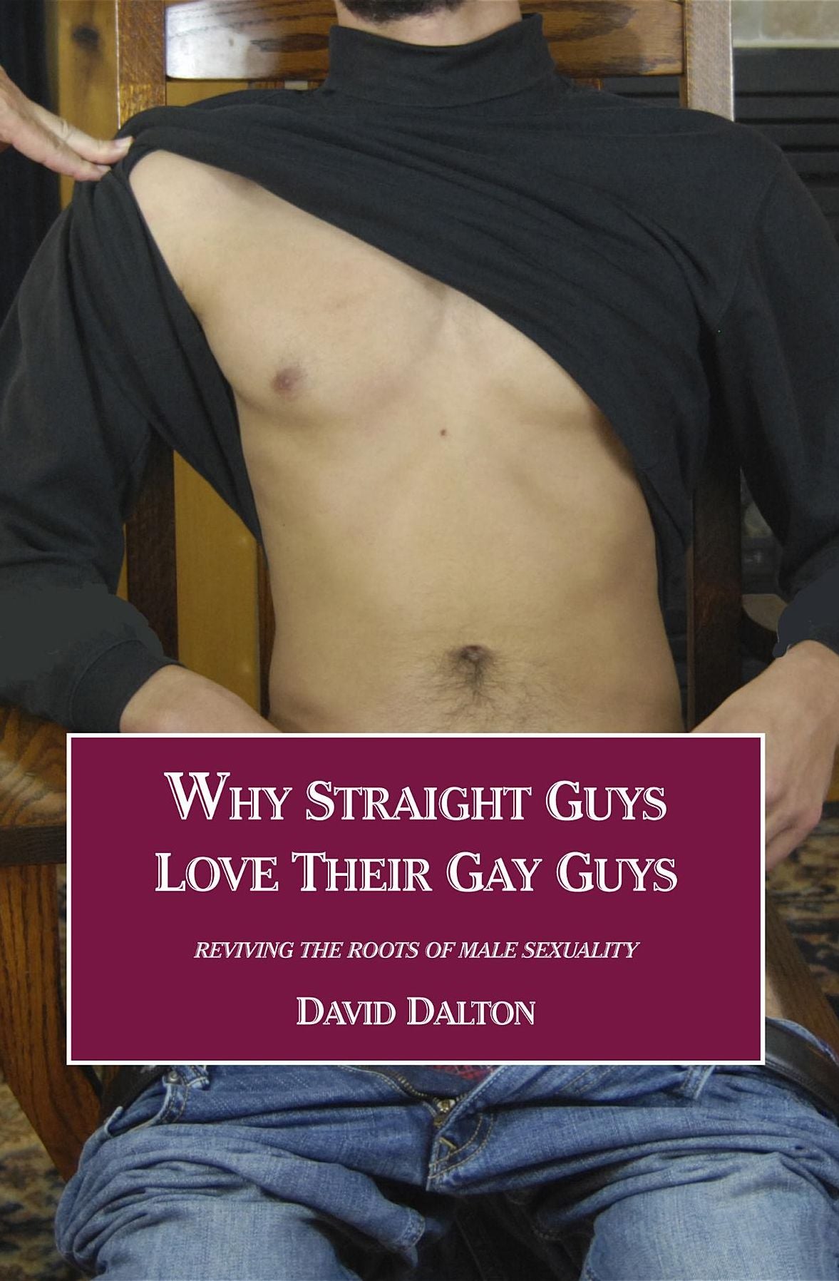 Why Straight Guys Love Their Gay Guys: Reviving the Roots of Male Sexuality
