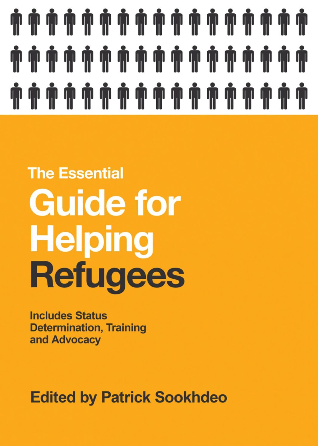 The Essential Guide for Helping Refugees: Includes Status Determination, Training and Advocacy