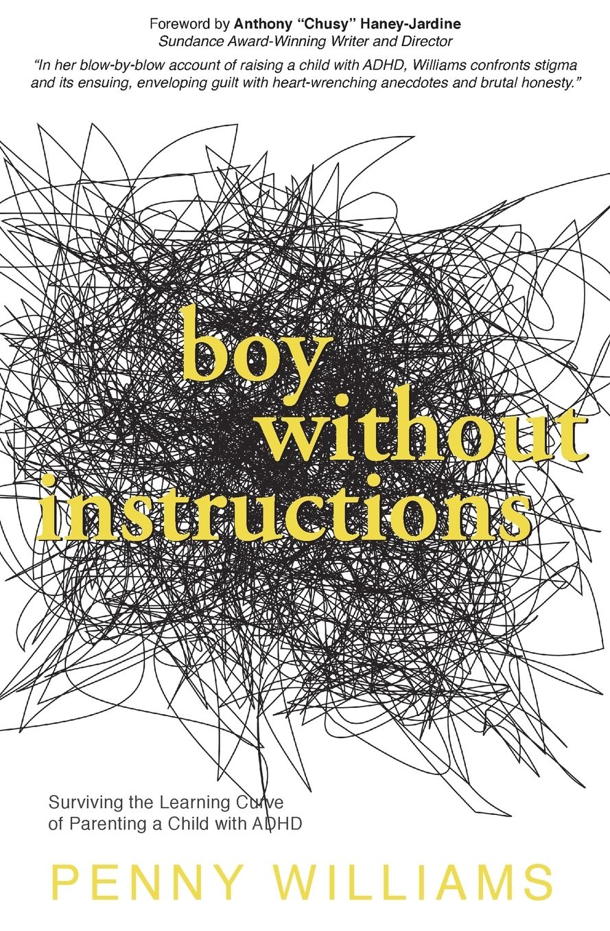 Boy Without Instructions: Surviving the Learning Curve of Parenting a Child with ADHD