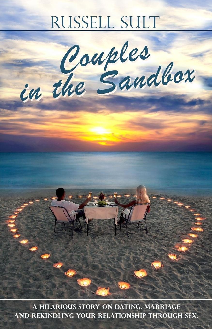 Couples in the Sandbox: A Hilarious story on Dating, Marriage and Rekindling Your Relationship Through Sex