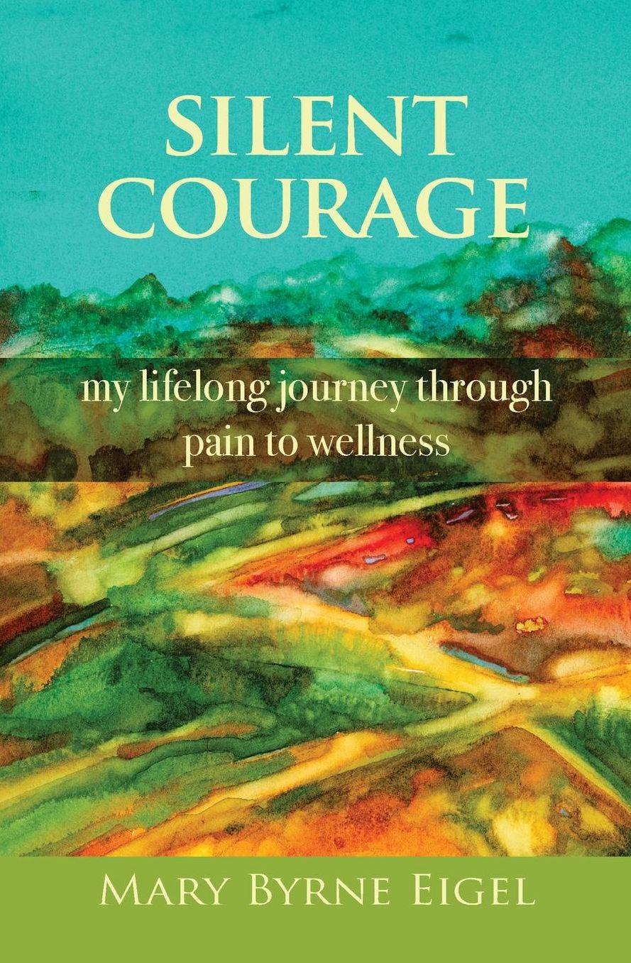 Silent Courage: My Lifelong Journey through Pain to Wellness