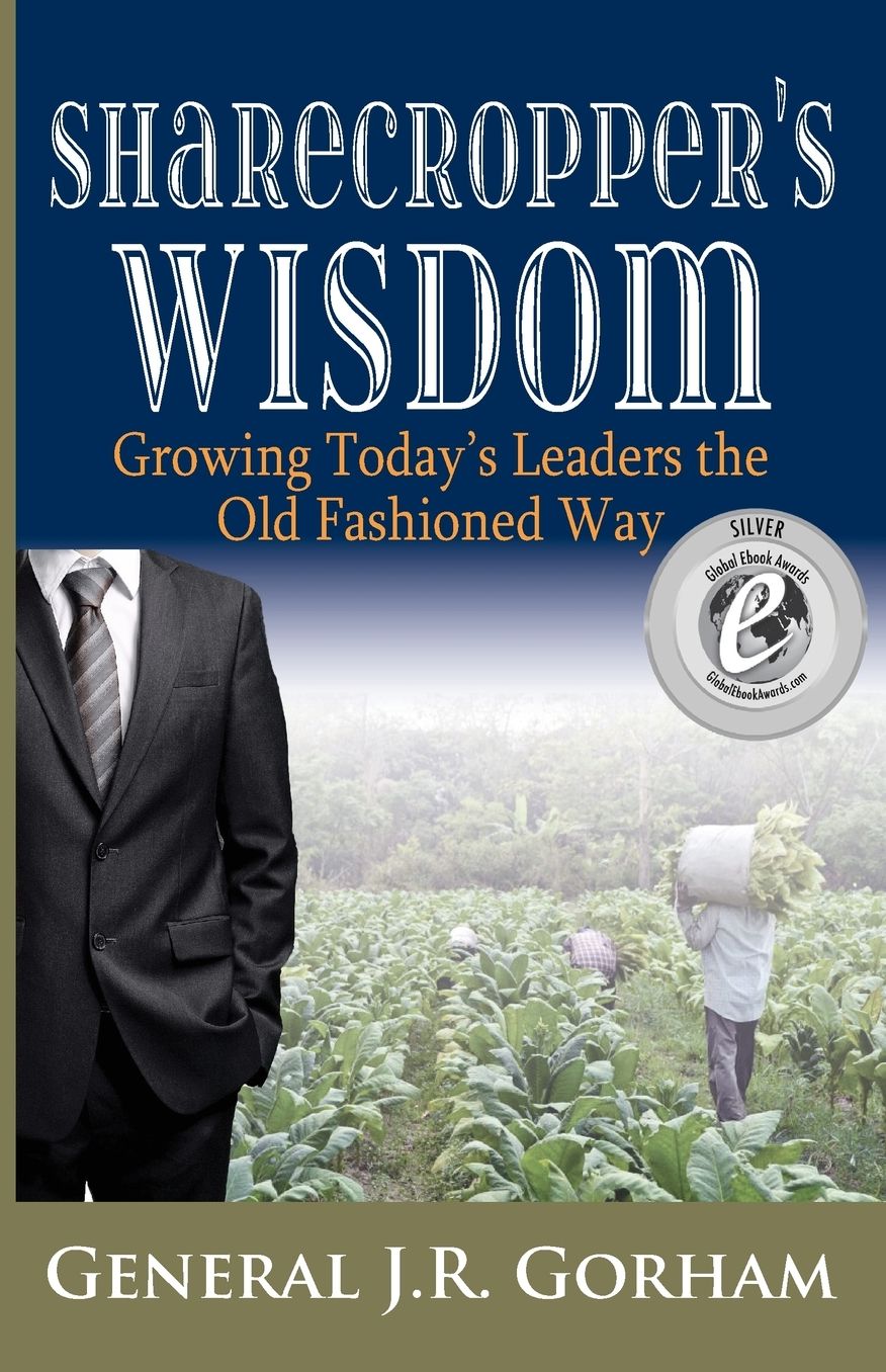 Sharecropper's Wisdom: Growing Today's Leaders the Old Fashioned Way