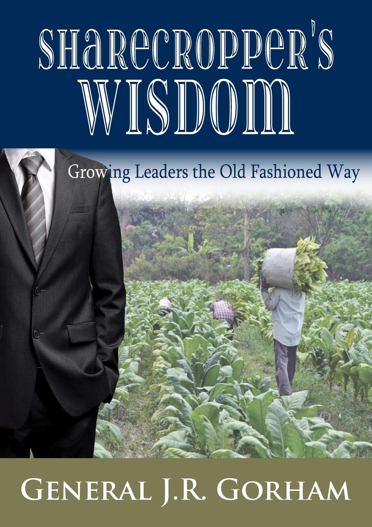 Sharecropper's Wisdom: Growing Today's Leaders the Old Fashioned Way