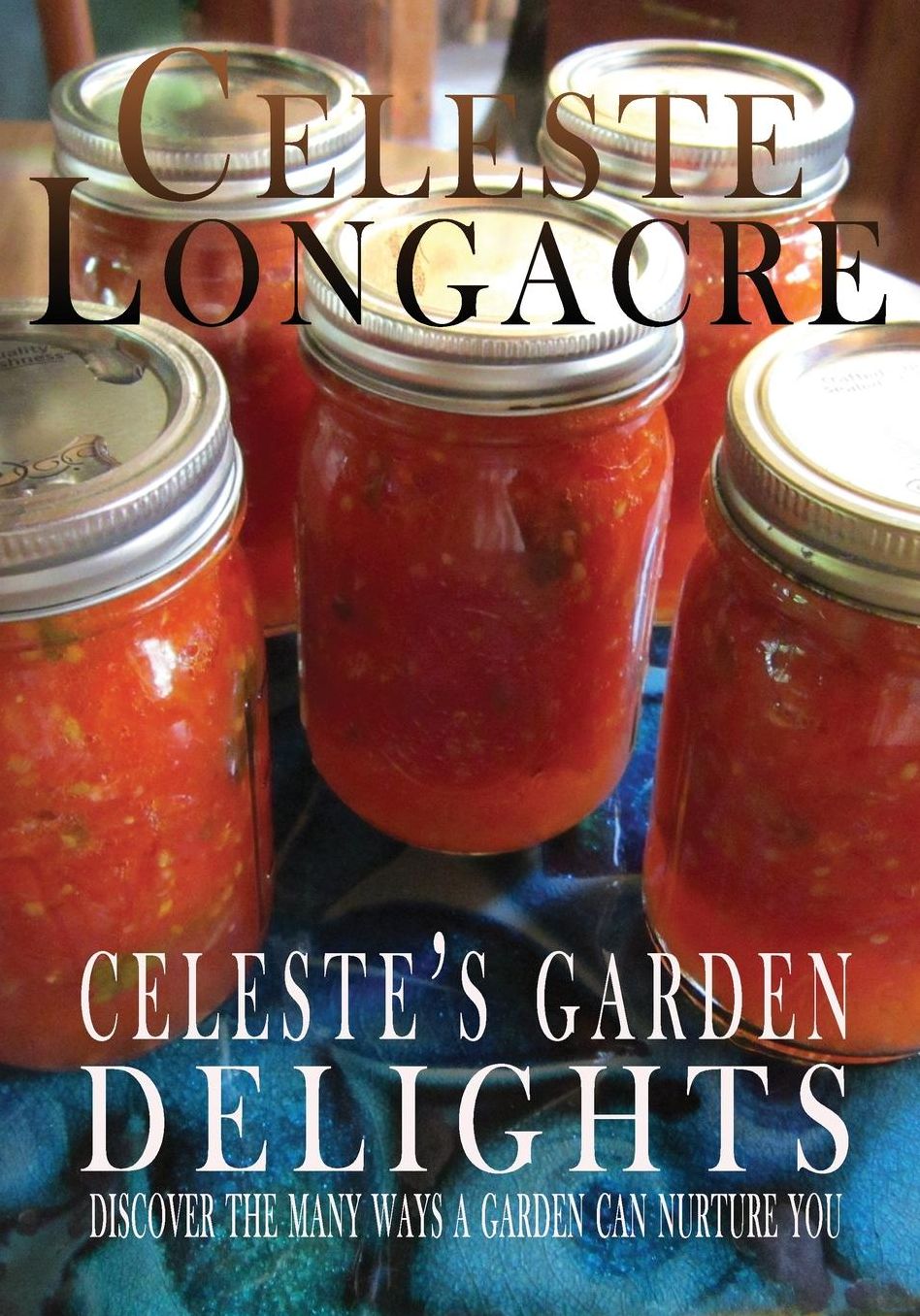 Celeste's Garden Delights: Discover the Many Ways a Garden Can Nurture You