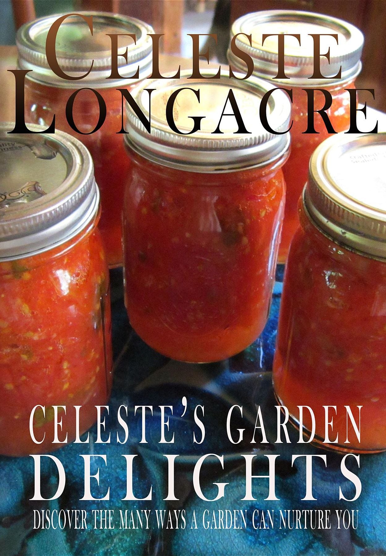 Celeste's Garden Delights: Discover the Many Ways a Garden Can Nurture You