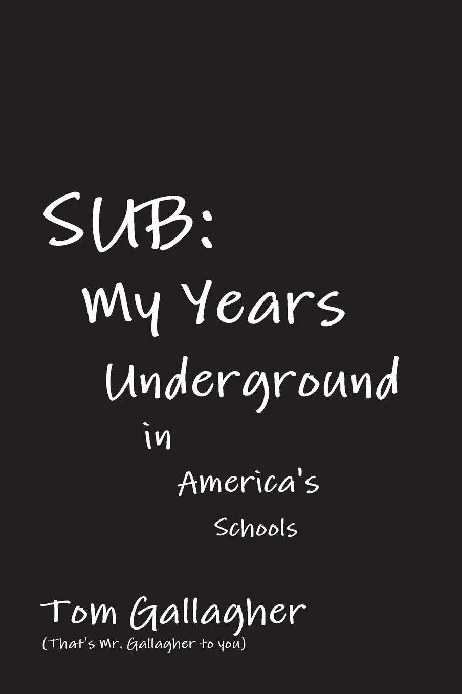 Sub: My Years Underground in America's Schools