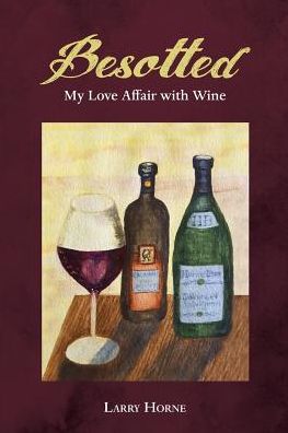 Besotted: My Love Affair with Wine