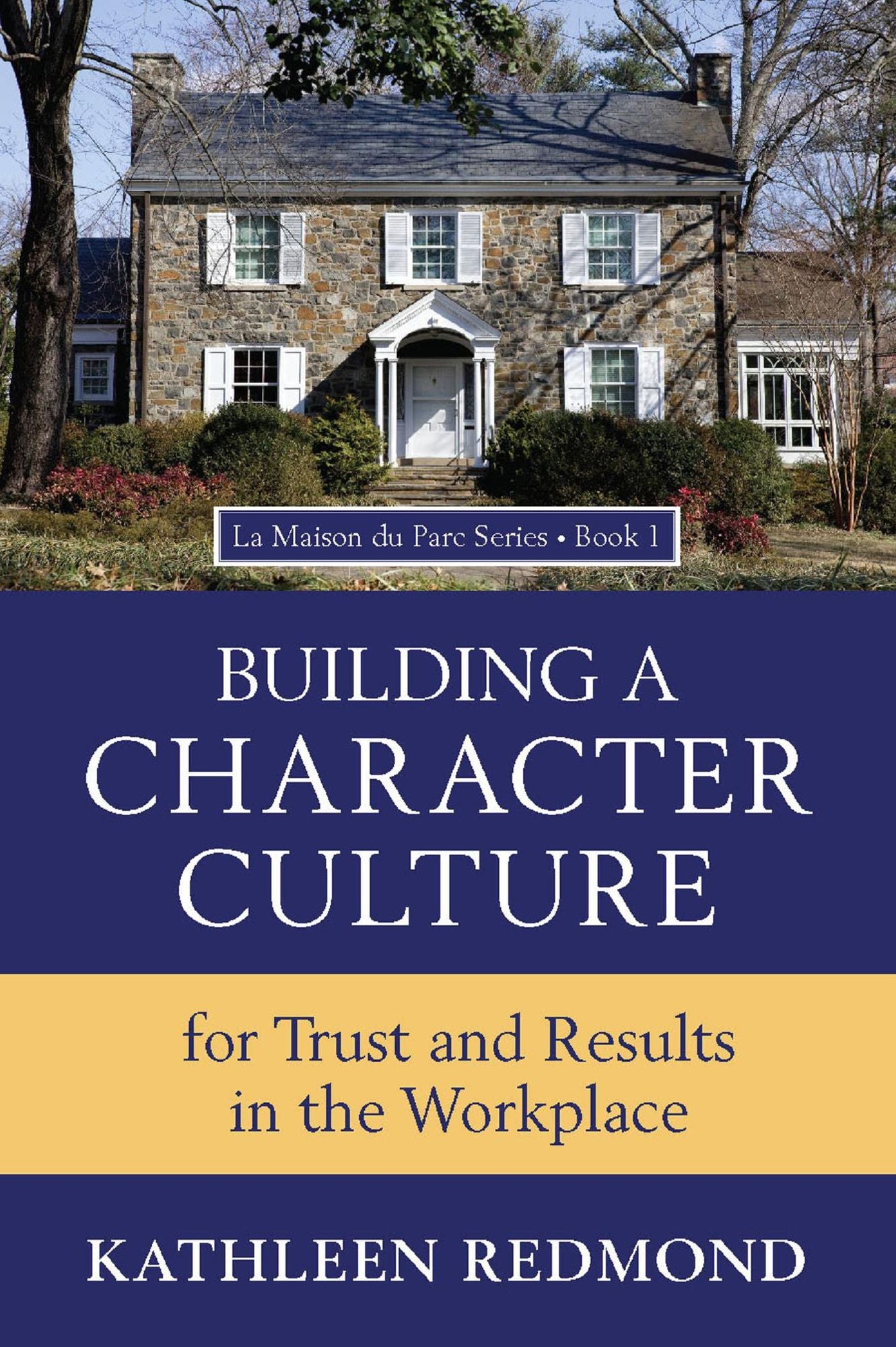 Building A Character Culture: For Trust and Results in the Workplace