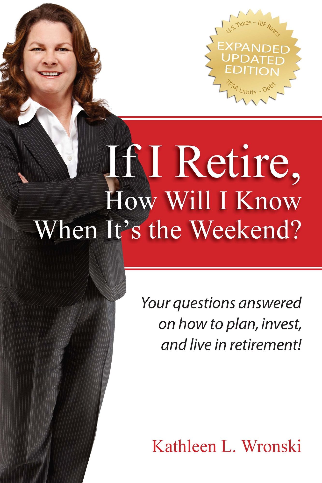 If I Retire, How Will I Know When It's the Weekend?: Your questions answered on how to plan, invest, and live in retirement!