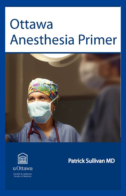 Ottawa Anesthesia Primer: An essential primary text for medical students and residents completing a rotation in anesthesia.