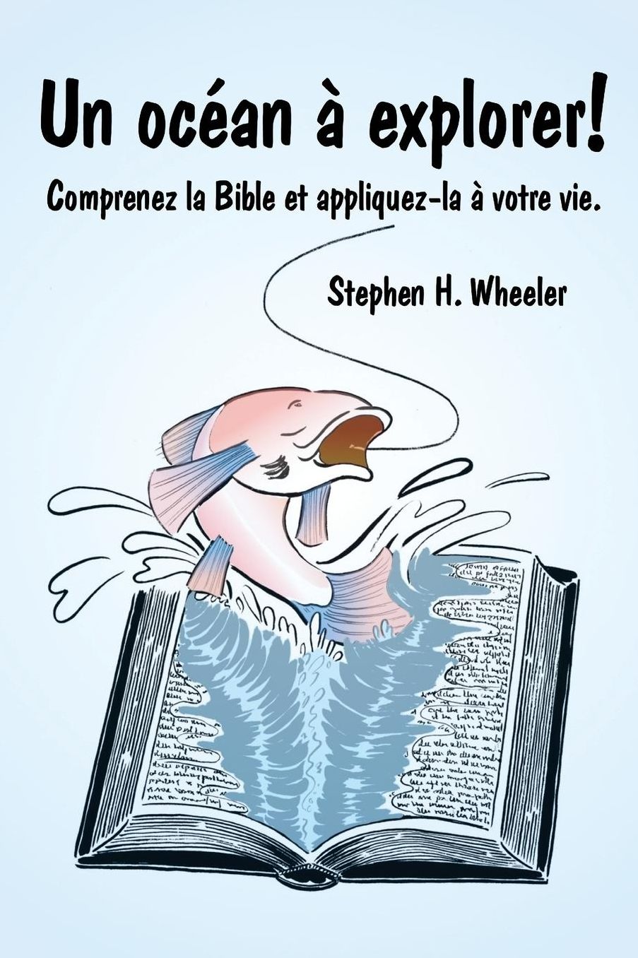 Un Ocean a Explorer!: Comprenez La Bible Et Appliquez-La a Votre Vie.