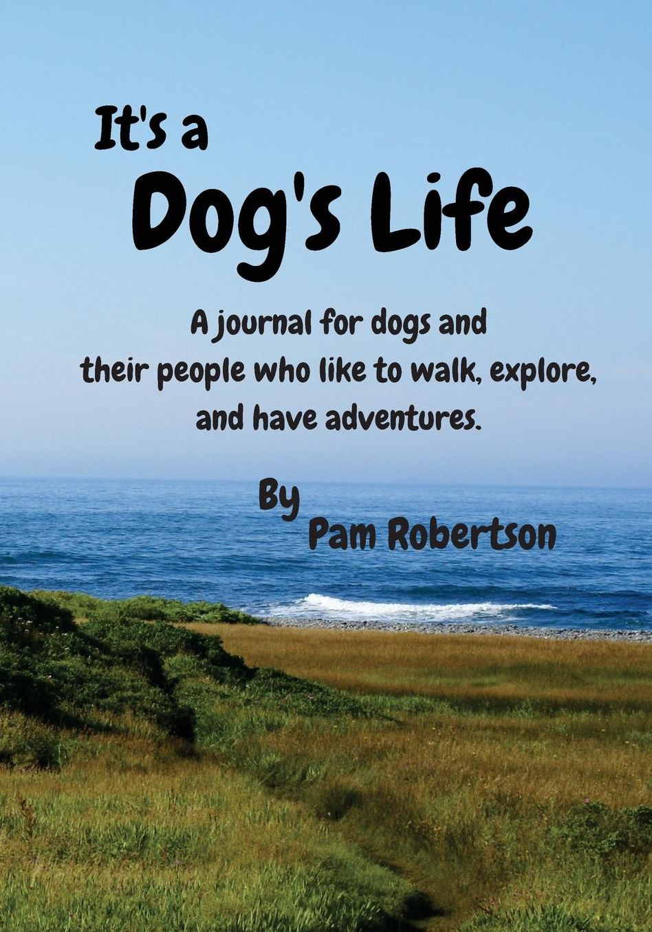 It's a Dog's Life: A Journal for Dogs and Their People Who Like to Walk, Explore, and Have Adventures