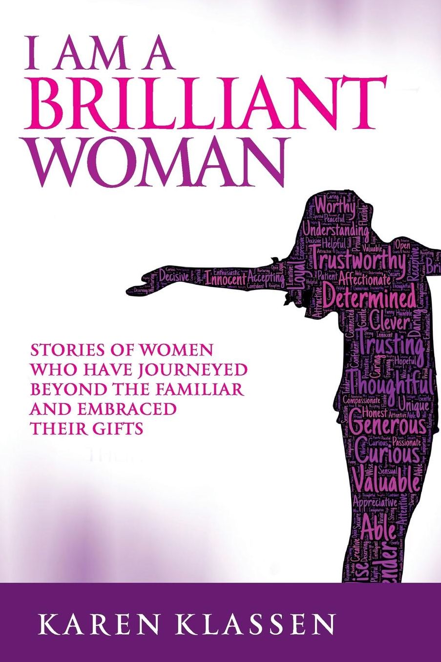 I AM a Brilliant Woman: Stories of women who have journeyed beyond the familiar and embraced their gifts