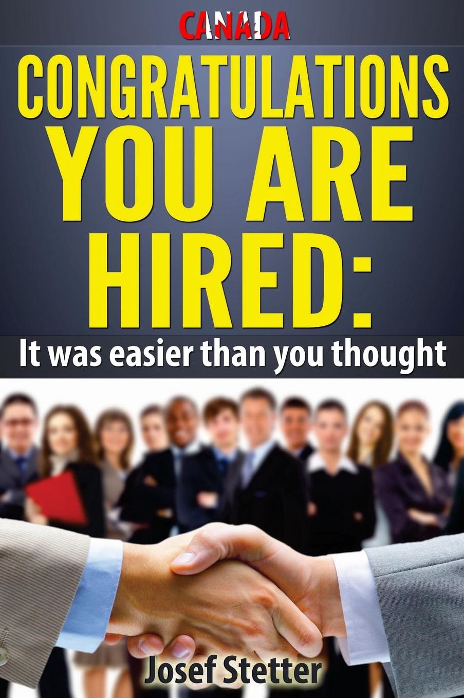 CANADA Congratulations You Are Hired: It was easier than you thought!