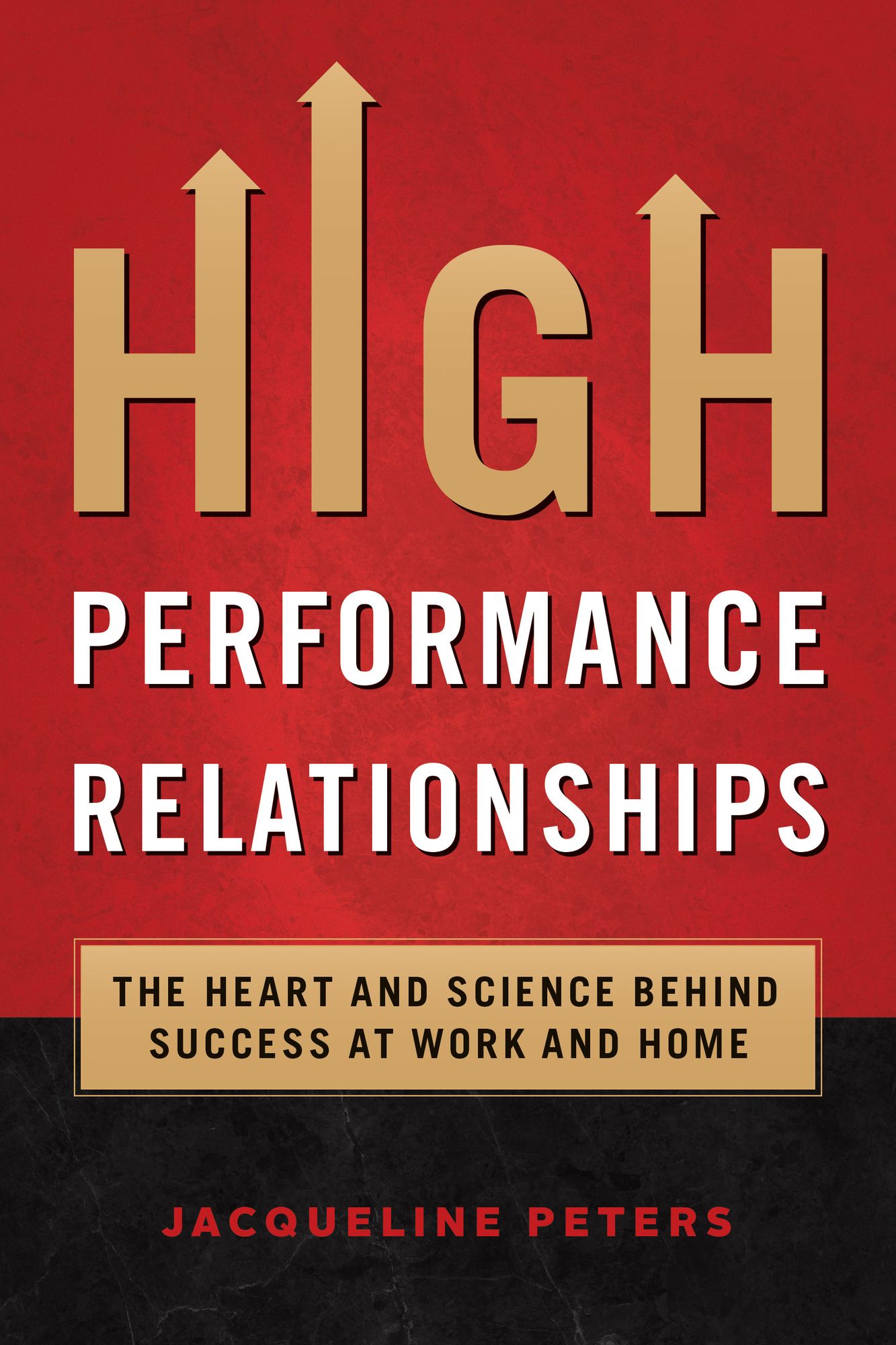 High Performance Relationships: The Heart and Science Behind Success At Work and Home
