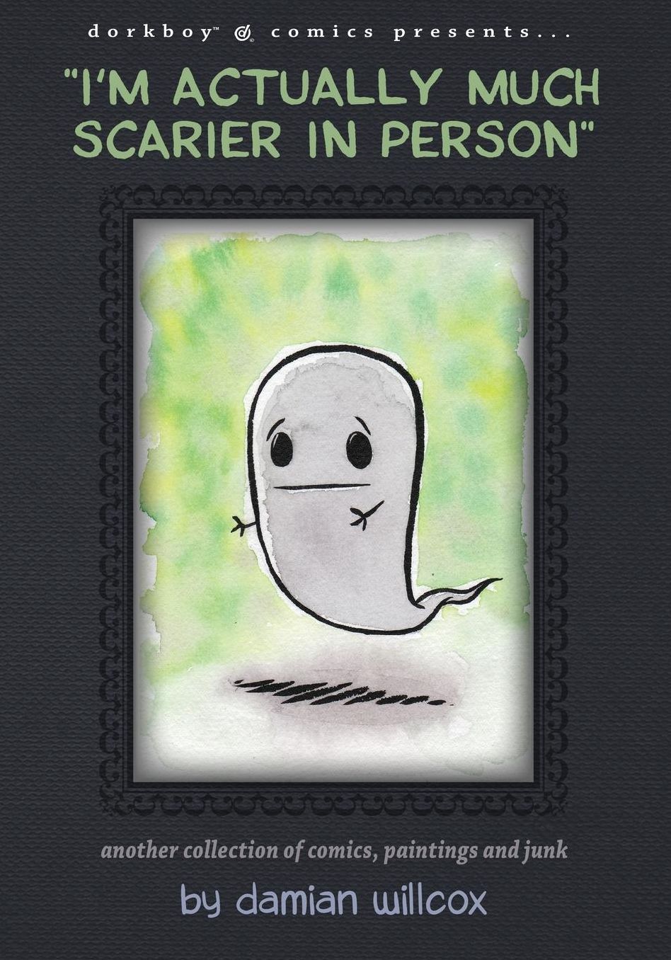 "I'm actually much scarier in person": Another collection of comics, paintings and junk