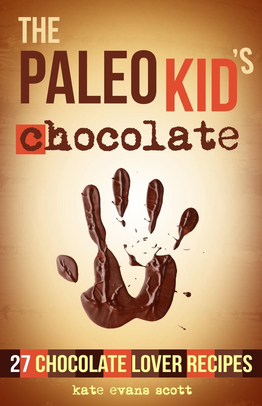 The Paleo Kid's Chocolate: 27 Chocolate Lover Recipes: (Primal Gluten Free Kids Cookbook)