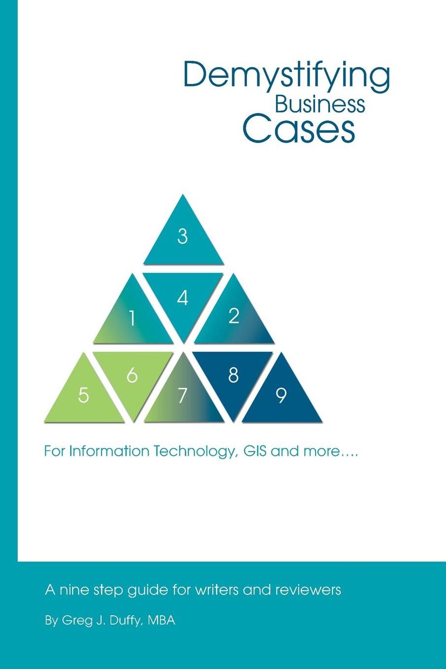Demystifying Business Cases For Information Technology, GIS and more: A Nine Step Guide for Case Writers and Reviewers