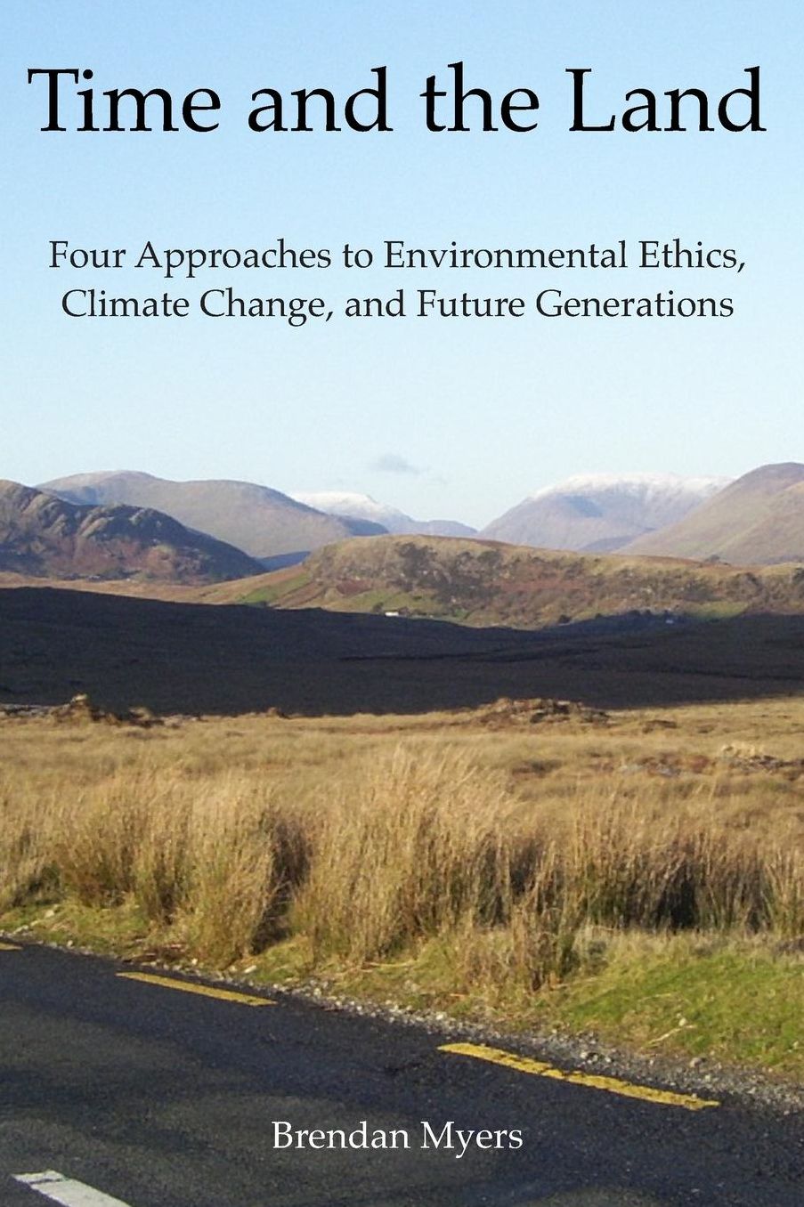 Time and the Land: Four Approaches to Environmental Ethics, Climate Change, and Future Generations