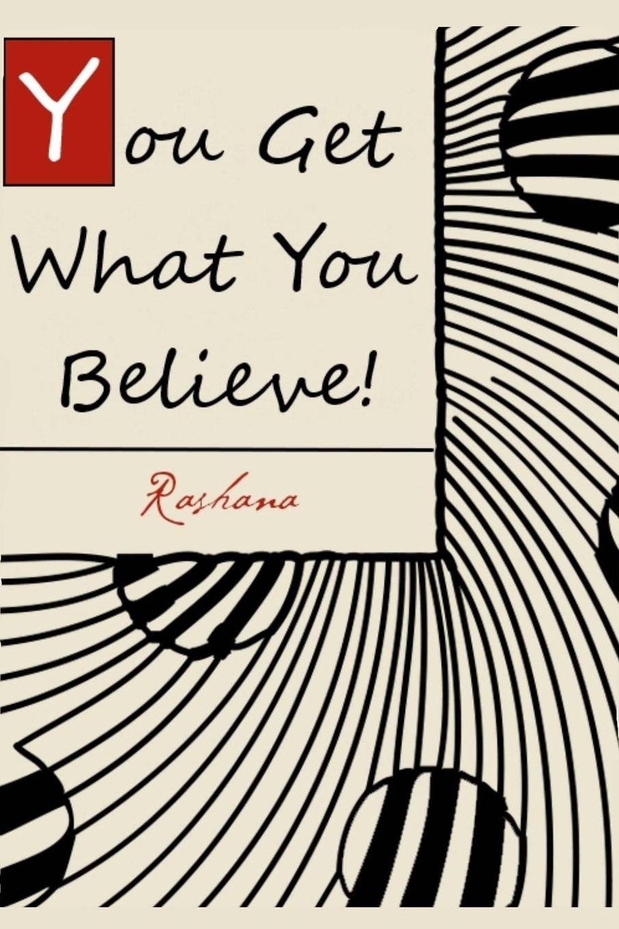 You Get What You Believe!: The Vital Key To Abundant Living That Most People Never Tell You