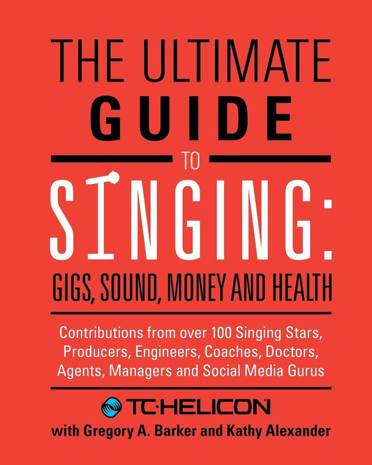 The Ultimate Guide to Singing: Gigs, Sound, Money and Health